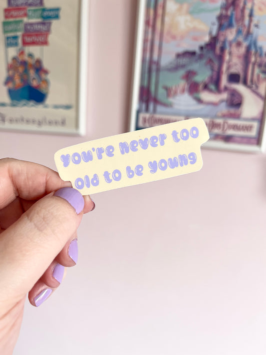 Never Too Old To Be Young Quote Clear Sticker