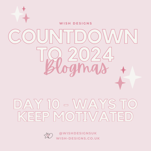 Blogmas Day 10 - Ways to Keep Motivated