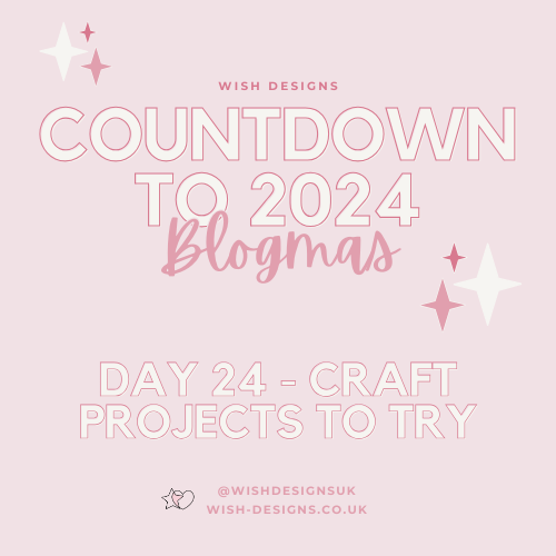Blogmas Day 24 - Craft Project Ideas