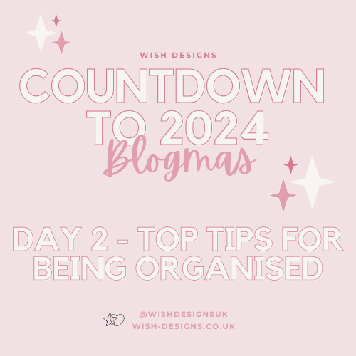 Blogmas Day 2 - 6 Top Tips for Keeping Organised